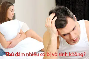 Thủ dâm nhiều có bị vô sinh không