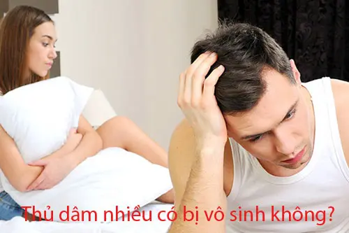 Thủ dâm nhiều có bị vô sinh không?